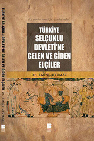 Türkiye Selçuklu Devleti’ne Gelen ve Giden Elçiler - 1