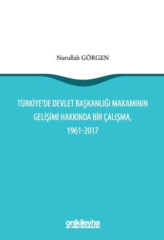 Türkiye`de Devlet Başkanlığı Makamının Gelişimi Hakkında Bir Çalışma, 1961-2017 - 1