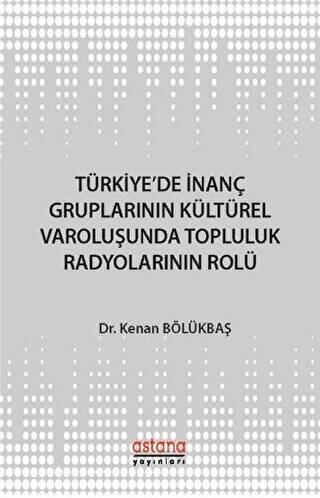 Türkiye`de İnanç Gruplarının Kültürel Varoluşunda Topluluk Radyolarının Rolü - 1