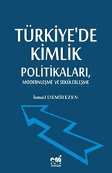 Türkiye`de Kimlik Politikaları, Modernleşme ve Sekülerleşme - 1