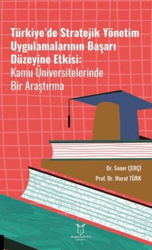 Türkiye’de Stratejik Yönetim Uygulamalarının Başarı Düzeyine Etkisi Kamu Üniversitelerinde Bir Araştırma - 1