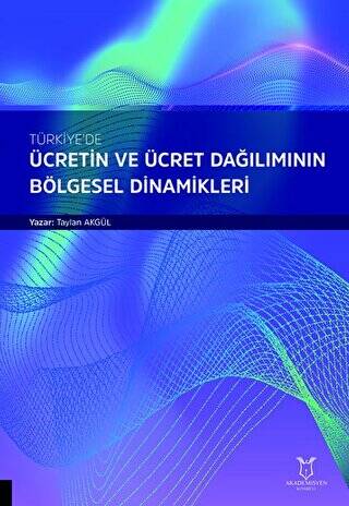 Türkiye`de Ücretin ve Ücret Dağılımının Bölgesel Dinamikleri - 1