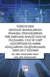 Türkiye`deki Mevduat Bankalarının Finansal Etkinliklerinin Veri Zarflama Analizi VZA İle Ölçülmesi C5.0 ve Cart Algoritması İle Karar Ağaçlarının Oluşturulması 2009-2017 Dönemi - 1