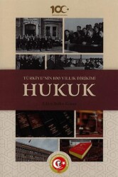 Türkiye`nin 100 Yıllık Birikimi: Hukuk - 1