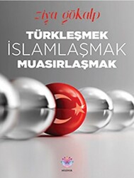 Türkleşmek, İslamlaşmak, Muasırlaşmak - 1