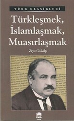 Türkleşmek, İslamlaşmak, Muasırlaşmak - 1