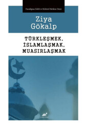 Türkleşmek, İslamlaşmak, Muasırlaşmak - 1