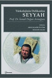 Türkolojinin Delikanlısı Seyyah - Prof. Dr. İsmail Doğan Armağanı - 1