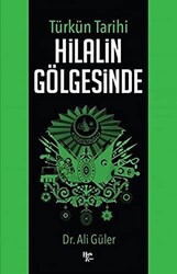 Türkün Tarihi Hilalin Gölgesinde - 1