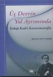 Üç Devrin Yol Ayrımında: Yakup Kadri Karaosmanoğlu - 1