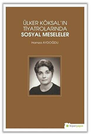 Ülker Köksal`ın Tiyatrolarında Sosyal Meseleler - 1