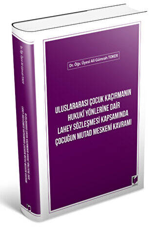 Uluslararası Çocuk Kaçırmanın Hukuki Yönlerine Dair Lahey Sözleşmesi Kapsamında Çocuğun Mutad Meskeni Kavramı - 1