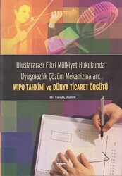 Uluslararası Fikri Mülkiyet Hukukunda Uyuşmazlık Çözüm Mekanizmaları: WIPO Tahkimi ve Dünya Ticaret Örgütü - 1