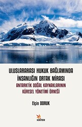 Uluslararası Hukuk Bağlamında İnsanlığın Ortak Mirası: Antarktik Doğal Kaynaklarının Küresel Yönetimi Örneği - 1