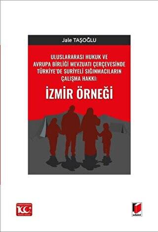 Uluslararası Hukuk ve Avrupa Birliği Mevzuatı Çerçevesinde Türkiye’de Suriyeli Sığınmacıların Çalışma Hakkı: İzmir Örneği - 1