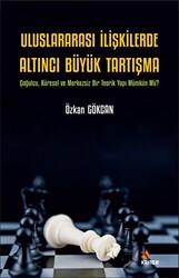 Uluslararası İlişkilerde Altıncı Büyük Tartışma - Çoğulcu, Küresel ve Merkezsiz Bir Teorik Yapı Mümkün Mü? - 1