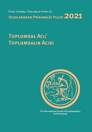 Uluslararası Psikanaliz Yıllığı 2021: Toplumsal Acı - Toplumsalın Acısı - 1