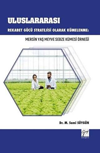 Uluslararası Rekabet Gücü Stratejisi Olarak Kümelenme: Mersin Yaş Meyve Sebze Kümesi Örneği - 1