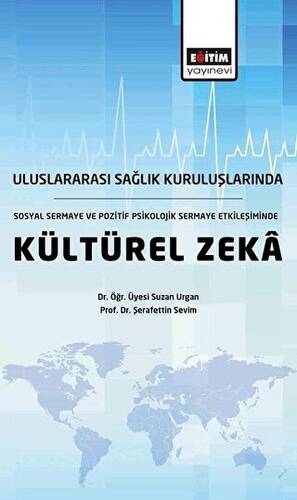 Uluslararası Sağlık Kuruluşlarında, Sosyal Sermaye ve Pozitif Psikolojik Sermaye Etkileşiminde Kültürel Zeka - 1