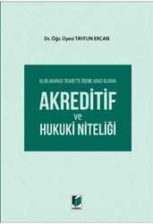 Uluslararası Ticarette Ödeme Aracı Olarak Akreditif ve Hukuki Niteliği - 1