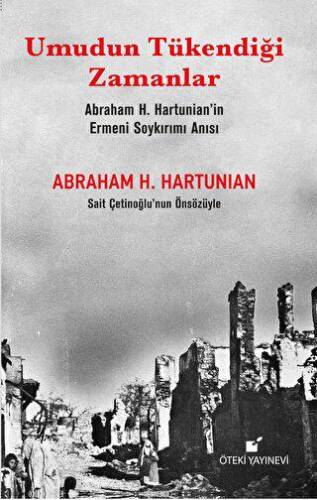 Umudun Tükendiği Zamanlar Abraham H. Hartunian’ın Ermeni Soykırımı Anısı - 1