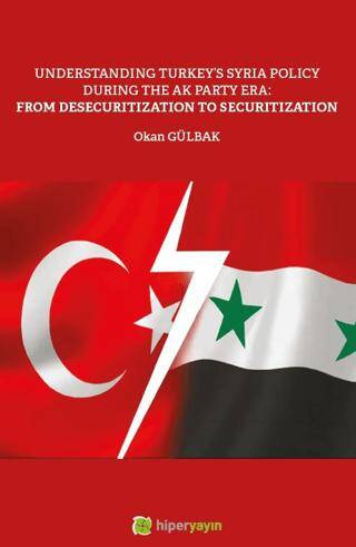 Understanding Turkey’s Syria Policy During The AK Party Era: From Desecuritization to Securitization - 1