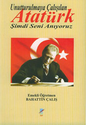 Unutturulmaya Çalışılan Atatürk Şimdi Seni Anıyoruz - 1