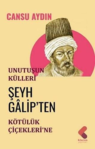 Unutuşun Külleri; Şeyh Galip’ten Kötülük Çiçekleri’ne - 1