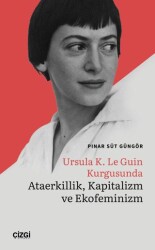 Ursula K. Le Guin Kurgusunda Ataerkillik, Kapitalizm ve Ekofeminizm - 1