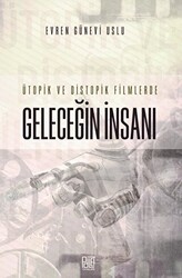 Ütopik ve Distopik Filmlerde Geleceğin İnsanı - 1