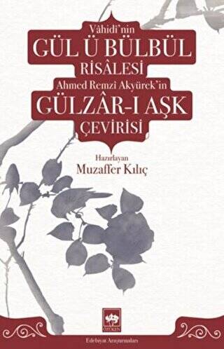 Vahidi`nin Gül ü Bülbül Risalesi Ahmed Remzi Akyürek`in Gülzar-ı Aşk Çevirisi - 1