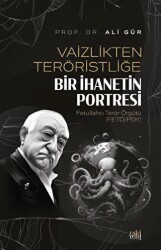 Vaizlikten Teröristliğe Bir İhanetin Portresi Fetullahcı Terör Örgütü - 1