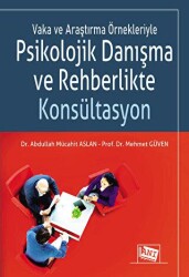 Vaka ve Araştırma Örnekleriyle Psikolojik Danışma ve Rehberlikte Konsültasyon - 1