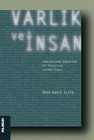 Varlık ve İnsan: Kemalpaşazade Bağlamında Bir Tasavvurun Yeniden İnşası - 1