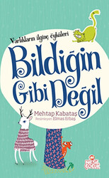 Varlıkların İlginç Öyküleri - Bildiğin Gibi Değil - 1