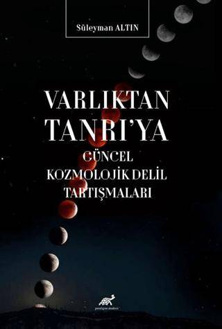 Varlıktan Tanrı`ya Güncel Kozmolojik Delil Tartışmaları - 1