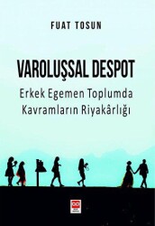 Varoluşsal Despot - Erkek Egemen Toplumda Kavramların Riyakarlığı - 1