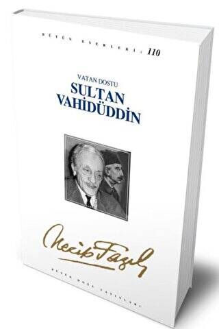 Vatan Dostu Sultan Vahidüddin : 90 - Necip Fazıl Bütün Eserleri - 1