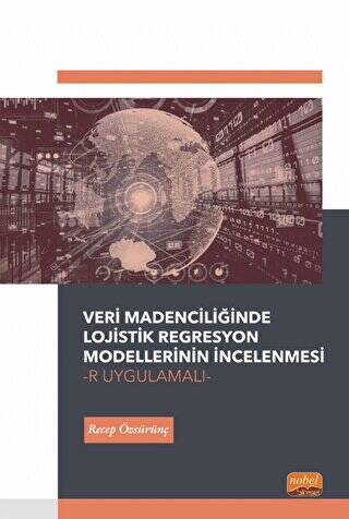 Veri Madenciliğinde Lojistik Regresyon Modellerinin İncelenmesi-R Uygulamalı - 1