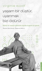 Virginia Woolf - Yaşam Bir Düştür, Uyanmak Bizi Öldürür - 1