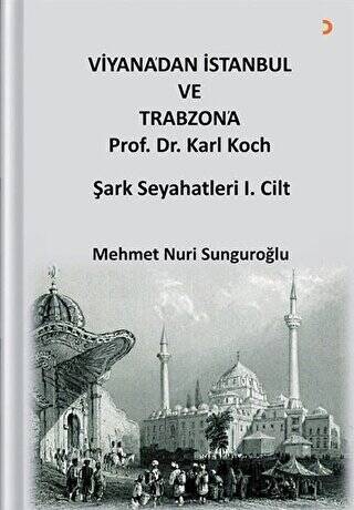 Viyana’dan İstanbul ve Trabzon’a Prof. Dr. Karl Kock Şark Seyahatleri 1.Cilt - 1