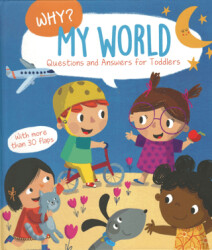 Why? Questions and Answers for Toddlers: My World - 1