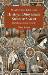 XI.-XIII. Yüzyıl  Yakın Doğu Hristiyan Dünyasında Kadın ve Siyaset Haçlı, Bizans, Ermeni ve Gürcü - 1