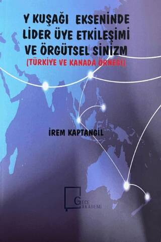 Y Kuşağı Ekseninde Lider Üye Etkileşimi ve Örgütsel Sinizm Türkiye ve Kanada Örneği - 1