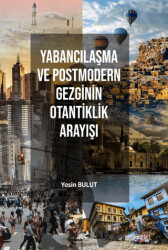 Yabancılaşma ve Postmodern Gezginin Otantiklik Arayışı - 1