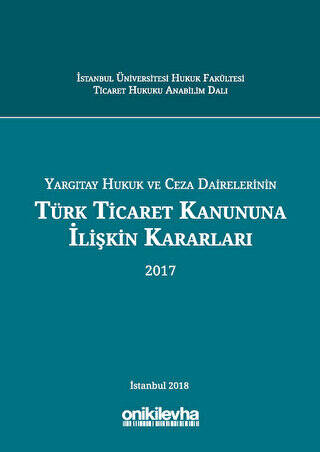 Yargıtay Hukuk ve Ceza Dairelerinin Türk Ticaret Kanununa İlişkin Kararları 2017 - 1