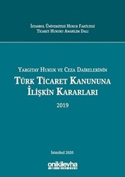 Yargıtay Hukuk ve Ceza Dairelerinin Türk Ticaret Kanununa İlişkin Kararları 2019 - 1