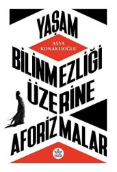 Yaşam Bilinmezliği Üzerine Aforizmalar - 1