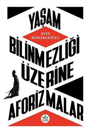 Yaşam Bilinmezliği Üzerine Aforizmalar - 1