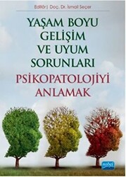 Yaşam Boyu Gelişim ve Uyum Sorunları Psikopatolojiyi Anlamak - 1